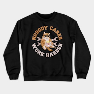 Funny Cat - Nobody Cares Work Harder Crewneck Sweatshirt